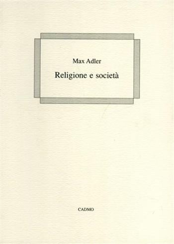 Religione e società - Max Adler - Libro Cadmo 1992 | Libraccio.it