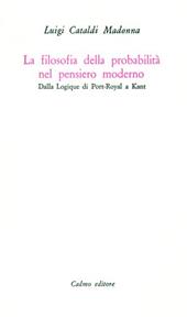 La filosofia della probabilità nel pensiero moderno. Dalla Logique di Port-Royal a Kant