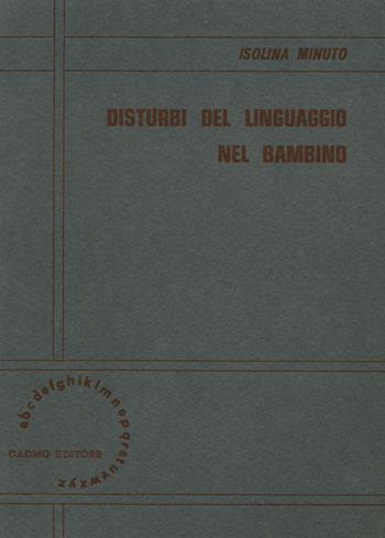 Disturbi del linguaggio nel bambino - Isolina Minuto - Libro Cadmo 1982, Biblioteca di scienze mediche | Libraccio.it