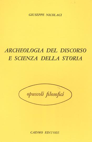 Archeologia del discorso e scienza della storia - Giuseppe Nicolaci - Libro Cadmo 1977, Opuscoli filosofici | Libraccio.it