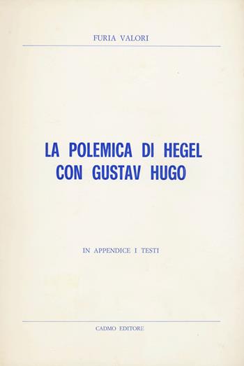 La polemica di Hegel con Gustav Hugo - Furia Valori - Libro Cadmo 1984 | Libraccio.it