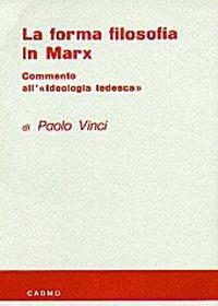 La forma filosofica in Marx. Commento all'ideologia tedesca - Paolo Vinci - Libro Cadmo 2022 | Libraccio.it