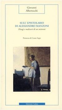 Sull'epistolario di Alessandro Manzoni. Disagi e malesseri di un mittente - Giovanni Albertocchi - Libro Cadmo 2001, Il confronto | Libraccio.it