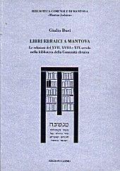 Libri ebraici a Mantova. Le edizioni del XVII, XVIII e XIX secolo nella biblioteca della Comunità ebraica