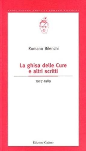 La ghisa delle cure e altri scritti (1927-1989) - Romano Bilenchi - Libro Cadmo 2001, Bilenchiana | Libraccio.it