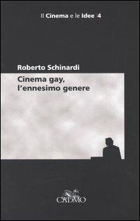 Cinema gay, l'ennesimo genere - Roberto Schinardi - Libro Cadmo 2003, Il cinema e le idee | Libraccio.it