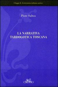 La narrativa tardogotica toscana - Piotr Salwa - Libro Cadmo 2004, I saggi di Letteratura italiana antica | Libraccio.it