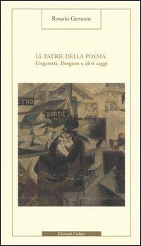 Le patrie della poesia. Ungaretti, Bergson e altri saggi - Rosario Gennaro - Libro Cadmo 2004, Il confronto | Libraccio.it