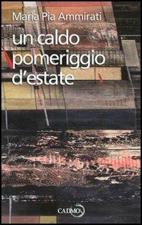 Un caldo pomeriggio d'estate - Maria Pia Ammirati - Libro Cadmo 2006, Pop up | Libraccio.it