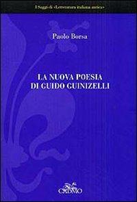 La nuova poesia di Guido Guinizelli - Paolo Borsa - Libro Cadmo 2007, I saggi di Letteratura italiana antica | Libraccio.it
