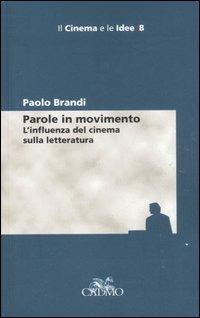Parole in movimento. L'influenza del cinema sulla letteratura - Paolo Brandi - Libro Cadmo 2007, Il cinema e le idee | Libraccio.it