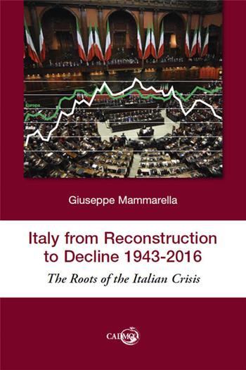 Italy from reconstruction to decline (1943-2016). The roots of the Italian crisis - Giuseppe Mammarella - Libro Cadmo 2017 | Libraccio.it