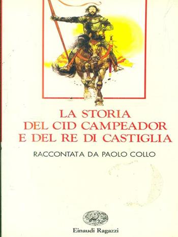 La storia del Cid campeador e del re di Castiglia - Paolo Collo - Libro Einaudi Ragazzi 1993, Narrativa | Libraccio.it