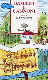 Bambini e cannoni - Mario Lodi - Libro Einaudi Ragazzi 1997, Storie e rime | Libraccio.it