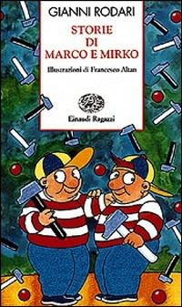 Storie di Marco e Mirko. Ediz. illustrata - Gianni Rodari, Altan - Libro Einaudi Ragazzi 1997, Storie e rime | Libraccio.it