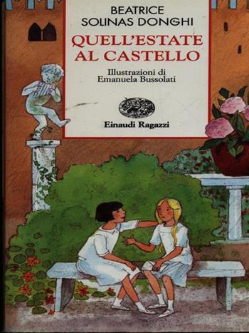 Quell'estate al castello - Beatrice Solinas Donghi, Emanuela Collini - Libro Einaudi Ragazzi 1997, Storie e rime | Libraccio.it