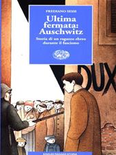 Ultima fermata: Auschwitz. Storia di un ragazzo ebreo durante il fascismo