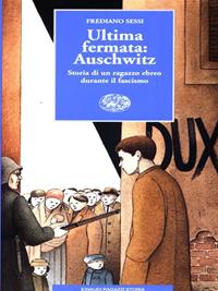 Ultima fermata: Auschwitz. Storia di un ragazzo ebreo durante il fascismo - Frediano Sessi - Libro Einaudi Ragazzi 1997, Storia | Libraccio.it