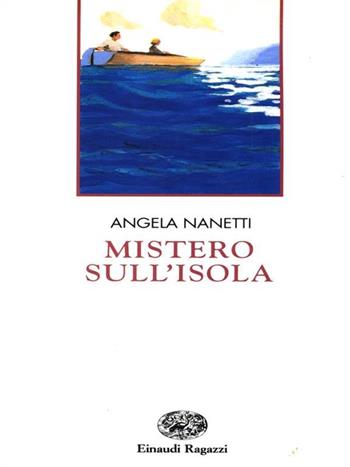 Mistero sull'isola - Angela Nanetti - Libro Einaudi Ragazzi 1996, Narrativa | Libraccio.it