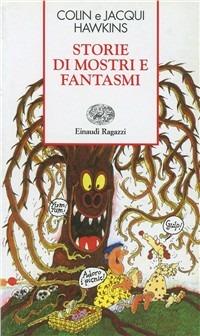 Storie di mostri e fantasmi - Colin Hawkins, Jacqui Hawkins - Libro Einaudi Ragazzi 1997, Storie e rime | Libraccio.it