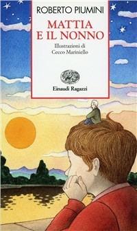 Mattia e il nonno - Roberto Piumini - Libro Einaudi Ragazzi 1997, Storie e rime | Libraccio.it