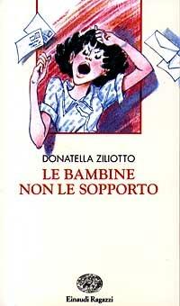 Le bambine non le sopporto - Donatella Ziliotto - Libro Einaudi Ragazzi 1997, Narrativa | Libraccio.it