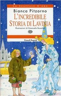 L' incredibile storia di Lavinia - Bianca Pitzorno - Libro Einaudi Ragazzi 1997, Lo scaffale d'oro | Libraccio.it