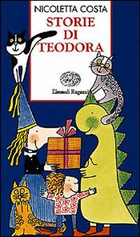 Storie di Teodora - Nicoletta Costa - Libro Einaudi Ragazzi 1997, Storie e rime | Libraccio.it