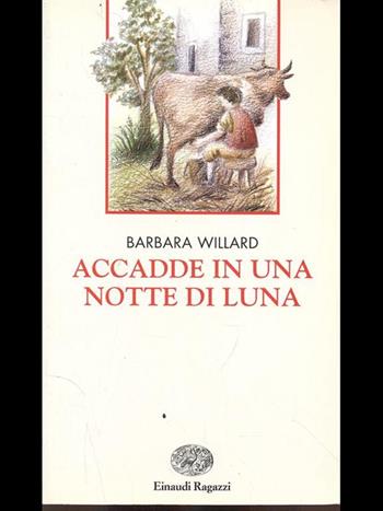 Accadde in una notte di luna - Barbara Willard - Libro Einaudi Ragazzi 1997, Narrativa | Libraccio.it