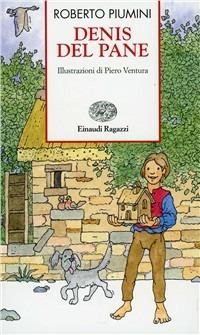 Denis del pane - Roberto Piumini - Libro Einaudi Ragazzi 1998, Storie e rime | Libraccio.it