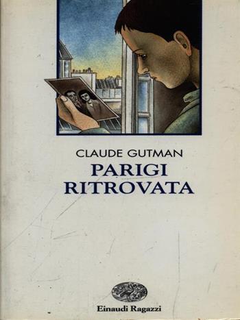 Parigi ritrovata - Claude Gutman - Libro Einaudi Ragazzi 1998, Narrativa | Libraccio.it