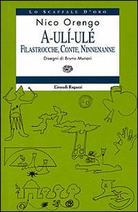 A-ulì-ulè. Filastrocche, conte, ninnenanne - Nico Orengo - Libro Einaudi Ragazzi 1998, Lo scaffale d'oro | Libraccio.it