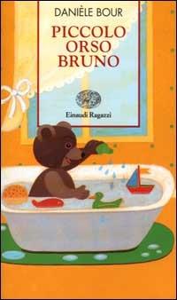 Piccolo orso bruno - Danièle Bour - Libro Einaudi Ragazzi 2000, Storie e rime | Libraccio.it