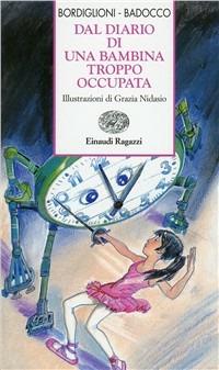 Dal diario di una bambina troppo occupata - Stefano Bordiglioni, Manuela Badocco - Libro Einaudi Ragazzi 2000, Storie e rime | Libraccio.it