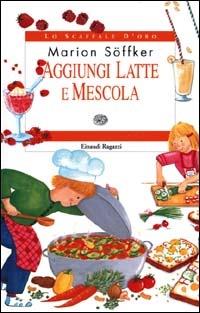 Aggiungi latte e mescola - Marion Söffker - Libro Einaudi Ragazzi 2000, Lo scaffale d'oro | Libraccio.it