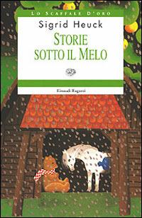 Storie sotto il melo - Sigrid Heuck - Libro Einaudi Ragazzi 2000, Lo scaffale d'oro | Libraccio.it