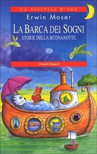 La barca dei sogni. Storie della buonanotte - Erwin Moser - Libro Einaudi Ragazzi 2001, Lo scaffale d'oro | Libraccio.it