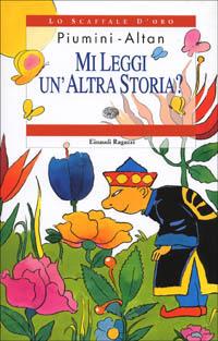 Mi leggi un'altra storia - Roberto Piumini, Altan - Libro Einaudi Ragazzi 2001, Lo scaffale d'oro | Libraccio.it