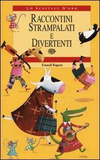 Racconti strampalati e divertenti  - Libro Einaudi Ragazzi 2002, Lo scaffale d'oro | Libraccio.it