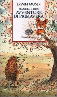 Manuel e Didi. Avventure di primavera - Erwin Moser - Libro Einaudi Ragazzi 2002, Storie e rime | Libraccio.it