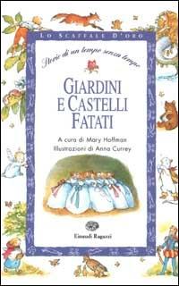 Giardini e castelli fatati. Storie di un tempo senza tempo  - Libro Einaudi Ragazzi 2002, Lo scaffale d'oro | Libraccio.it