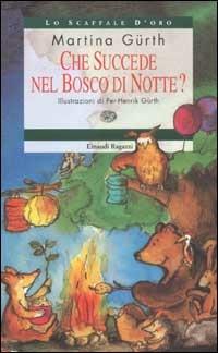 Che succede nel bosco di notte? - Martina Gürth - Libro Einaudi Ragazzi 2002, Lo scaffale d'oro | Libraccio.it