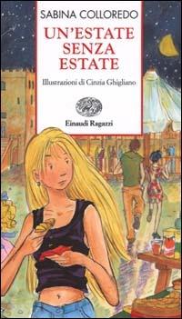 Un' estate senza estate - Sabina Colloredo - Libro Einaudi Ragazzi 2002, Storie e rime | Libraccio.it