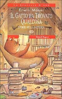 Il gatto ha trovato qualcosa. Storie nella fattoria - Erwin Moser - Libro Einaudi Ragazzi 2002, Lo scaffale d'oro | Libraccio.it