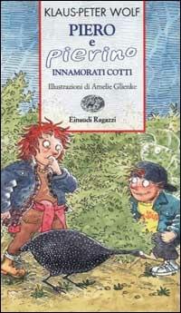 Piero e Pierino innamorati cotti - Klaus-Peter Wolf - Libro Einaudi Ragazzi 2002, Storie e rime | Libraccio.it