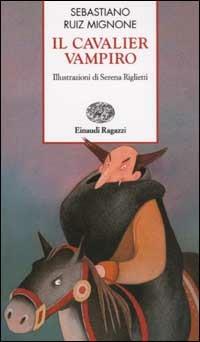 Il cavalier vampiro - Sebastiano Ruiz-Mignone - Libro Einaudi Ragazzi 2003, Storie e rime | Libraccio.it