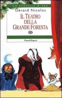 Il teatro della Grande Foresta - Gérard Nicolas - Libro Einaudi Ragazzi 2003, Lo scaffale d'oro | Libraccio.it