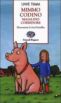 Mimmo Codino maialino corridore - Uwe Timm - Libro Einaudi Ragazzi 2003, Storie e rime | Libraccio.it