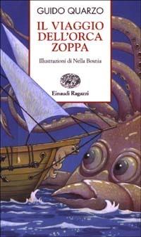 Il viaggio dell'orca zoppa - Guido Quarzo - Libro Einaudi Ragazzi 2003, Storie e rime | Libraccio.it