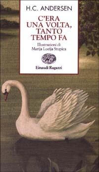 C'era una volta, tanto tempo fa - Hans Christian Andersen - Libro Einaudi Ragazzi 2003, Storie e rime | Libraccio.it